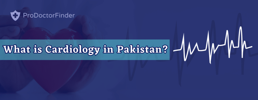 What is Cardiology in Pakistan